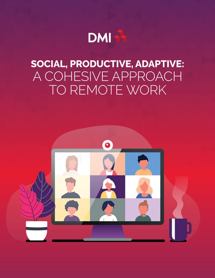 A Cohesive Approach to Remote Work - DMI Inc.